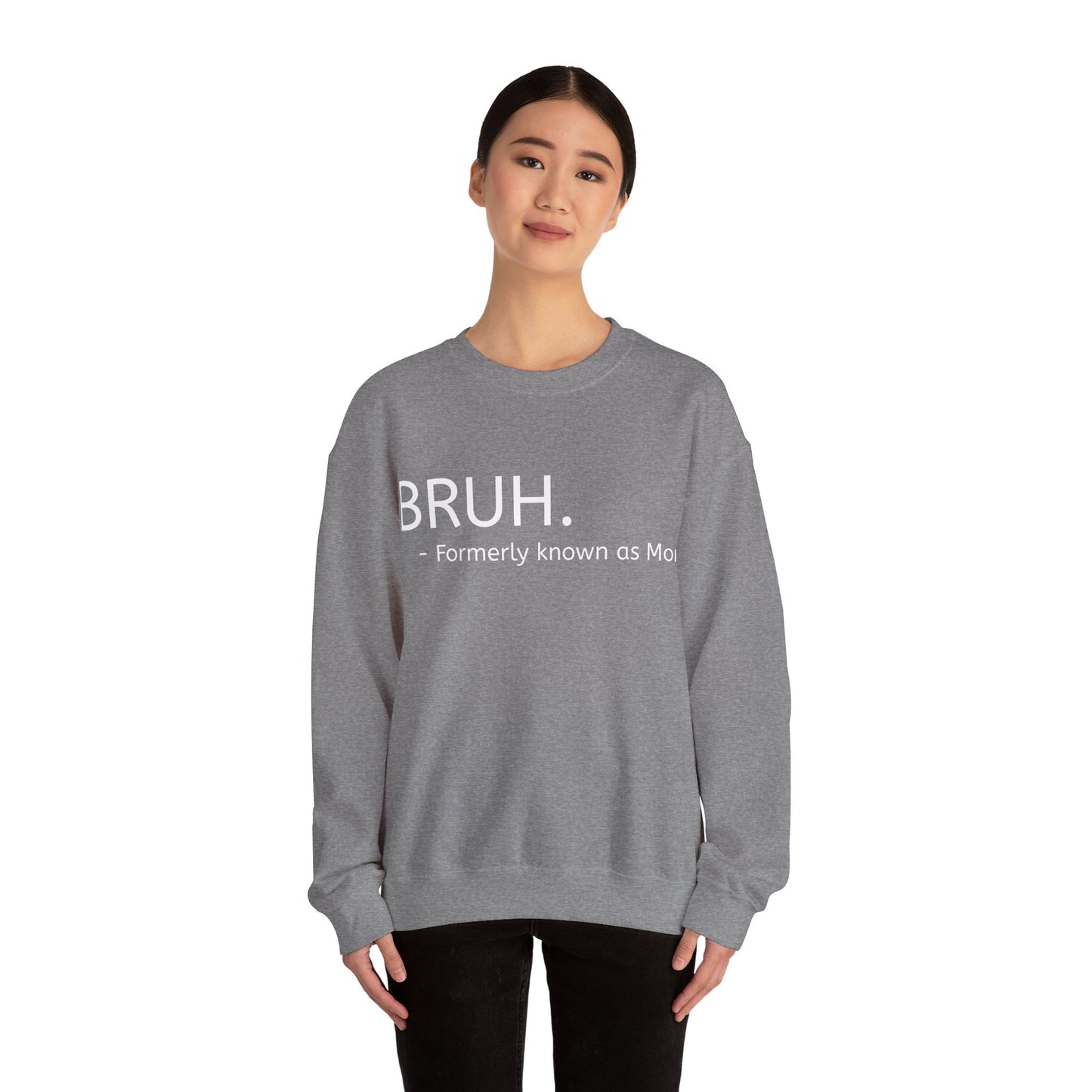Bruh. Formerly Known as Mom Sweatshirt (White Font)