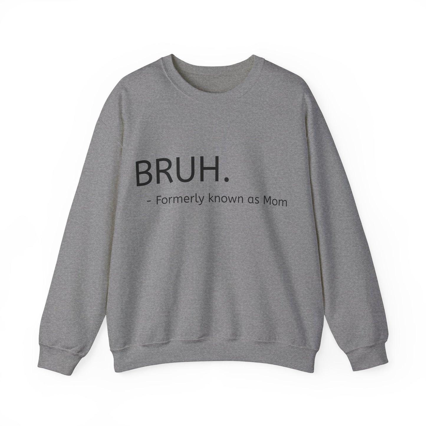 Bruh. Formerly Known as Mom Sweatshirt