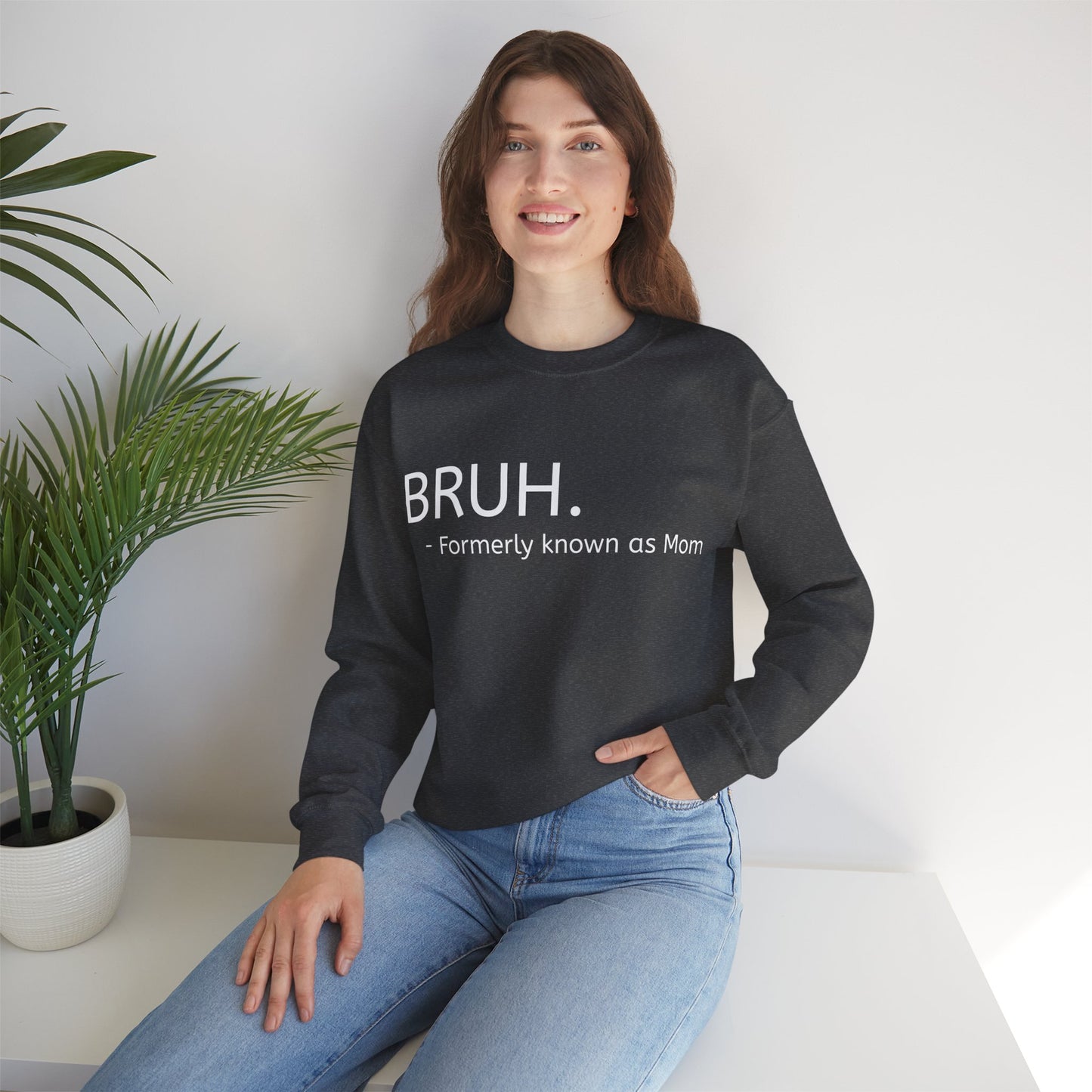 Bruh. Formerly Known as Mom Sweatshirt (White Font)