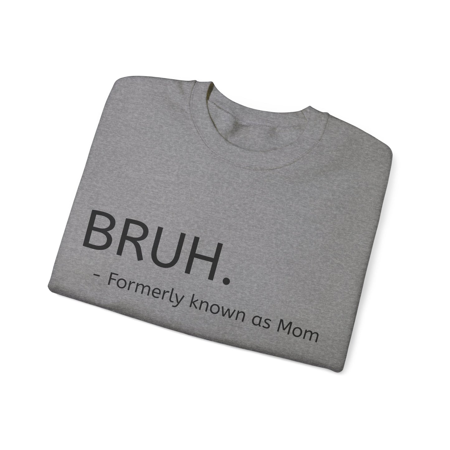 Bruh. Formerly Known as Mom Sweatshirt
