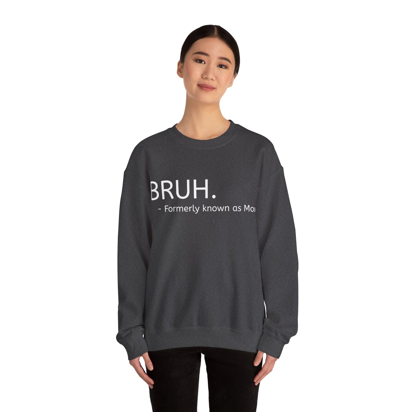 Bruh. Formerly Known as Mom Sweatshirt (White Font)