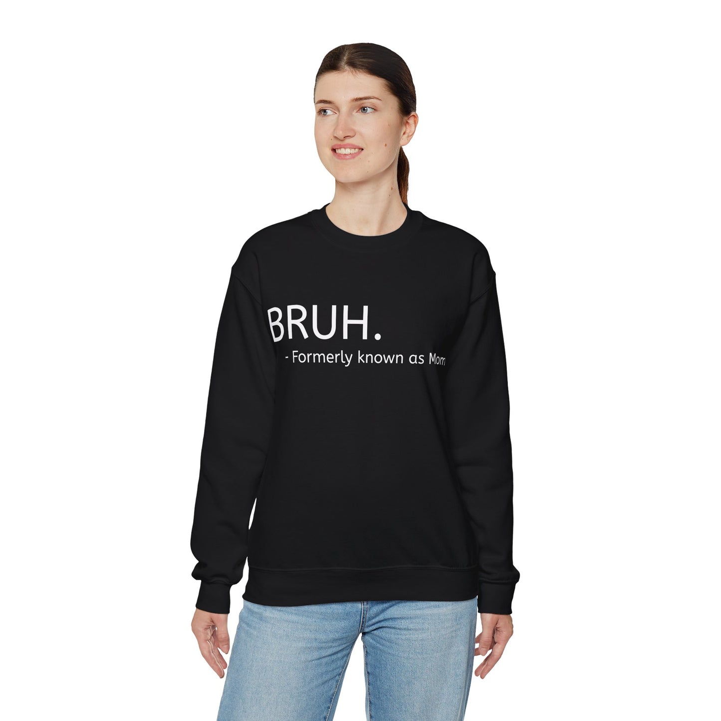 Bruh. Formerly Known as Mom Sweatshirt (White Font)
