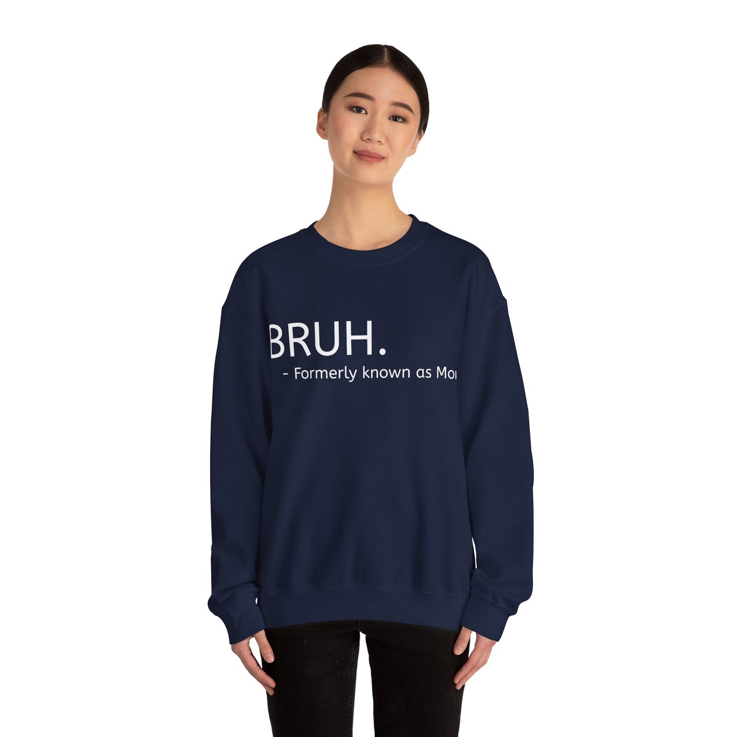 Bruh. Formerly Known as Mom Sweatshirt (White Font)