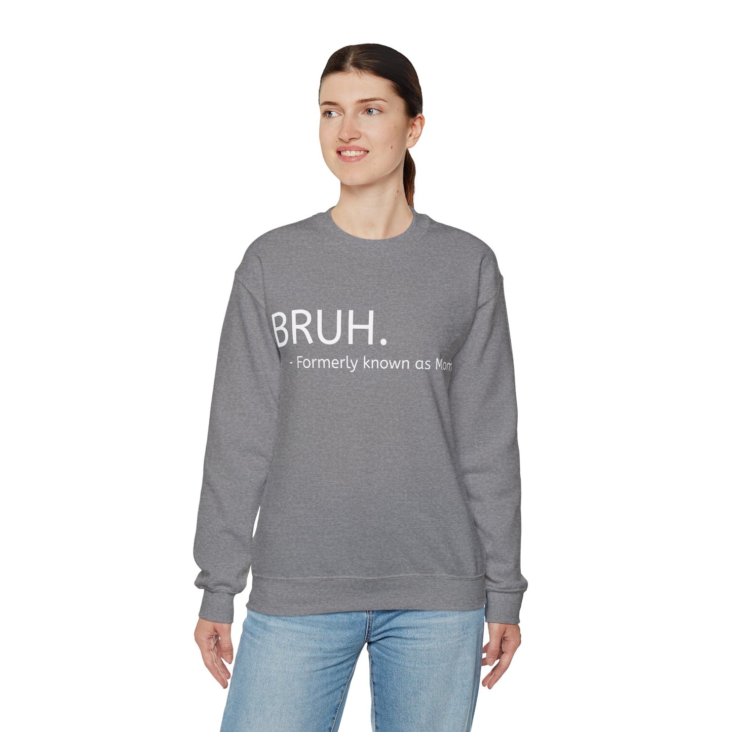 Bruh. Formerly Known as Mom Sweatshirt (White Font)