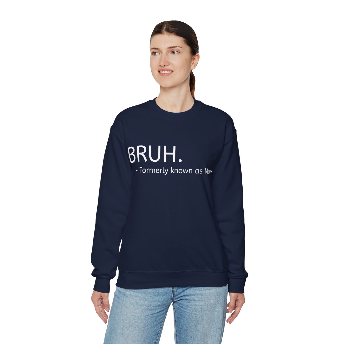 Bruh. Formerly Known as Mom Sweatshirt (White Font)