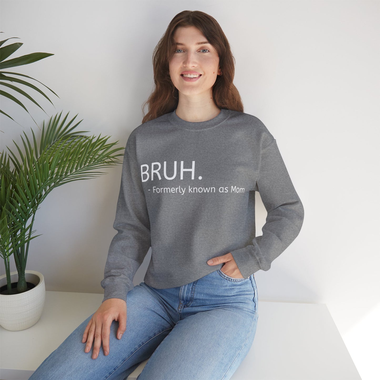 Bruh. Formerly Known as Mom Sweatshirt (White Font)