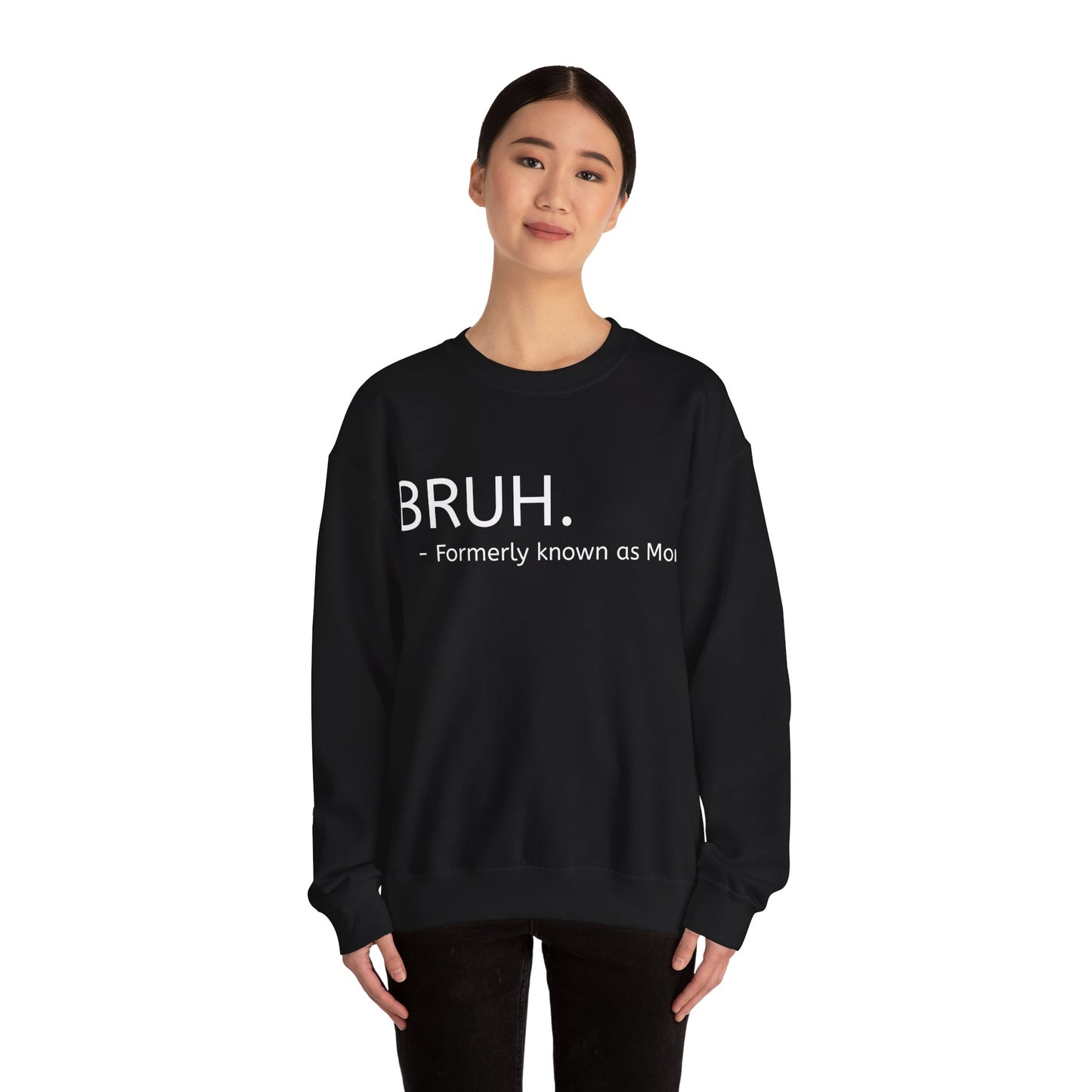 Bruh. Formerly Known as Mom Sweatshirt (White Font)
